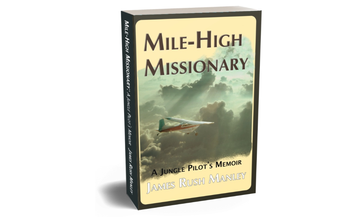 Mile-High Missionary - A Jungle Pilot's Memoir